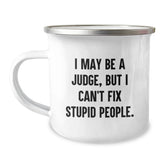 Funny Judge Gifts for Men Funny Camping Mug - 'I May Be A Judge But I Cant Fix Stupid People' Christmas Unique Gifts from Friends to Judge - Image 1